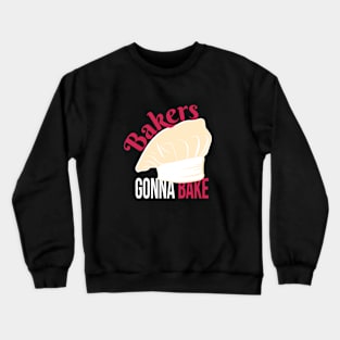 Bakers Gonna Bake Crewneck Sweatshirt